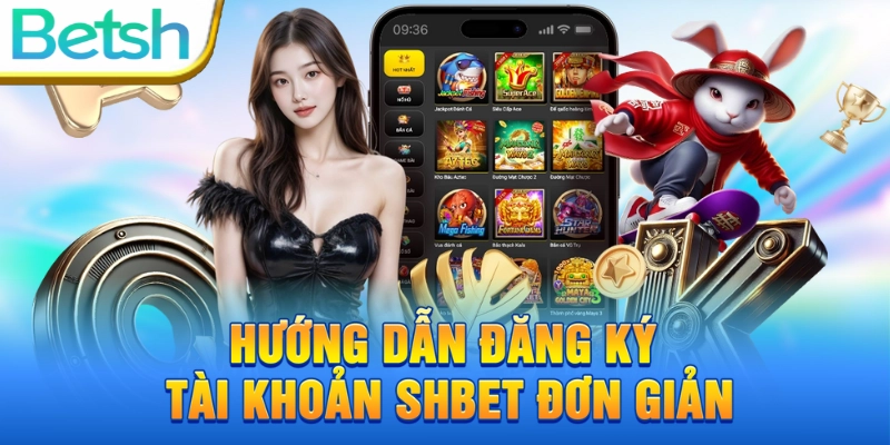 Hướng dẫn đăng ký tài khoản SHBET đơn giản, chỉ 1 phút là xong!